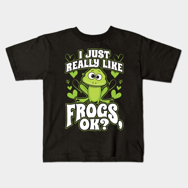 I just really like frogs ok Kids T-Shirt by aneisha